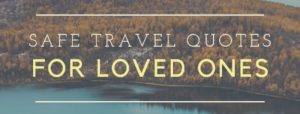 Safe travel quotes for loved ones