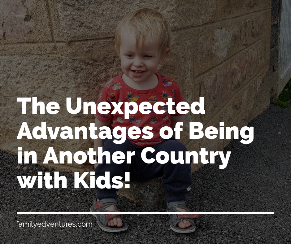 The Unexpected Advantages of Being in Another Country With Kids!
