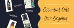 Best Essential Oils for Eczema � from someone who was born with it!