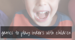 Loads Of Fun Games To Play Inside With Kids | free downloadable booklet