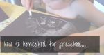 Home School For Preschool | read this first!